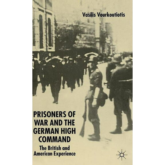 The Prisoners of War and German High Command: The British and American Experience, (Hardcover)