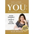 thumbnail image 1 of Pre-Owned Get a PhD in YOU: Business Edition: Master Yourself to Crush It at Work (and Life), 9780692166949, 0692166947, Paperback,, 1 of 1