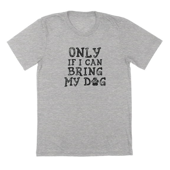 Only If I Can Bring My Dog Humor Graphic Sport Grey Mens T-Shirt