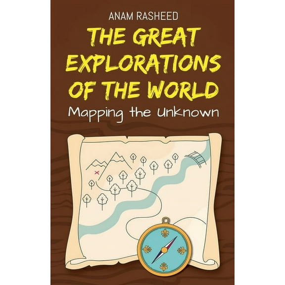 The Great Explorations of the World: Mapping the Unknown, (Paperback)