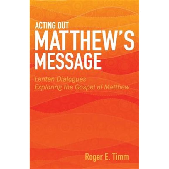 Pre-Owned Acting Out Matthew's Message: Lenten Dialogues Exploring the Gospel of Matthew (Paperback)