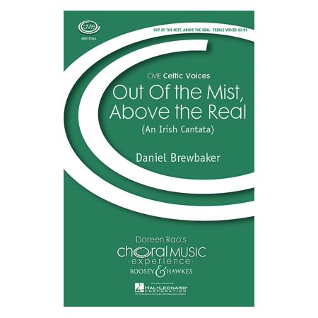 Iris Mist - Boosey and Hawkes Out of the Mist, Above the Real (An Irish Cantata) CME Celtic Voices SSA composed by Daniel Brewbaker