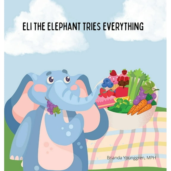 Eli the Elephant Tries Everything: A Children's Story About Embracing New Food, (Hardcover)