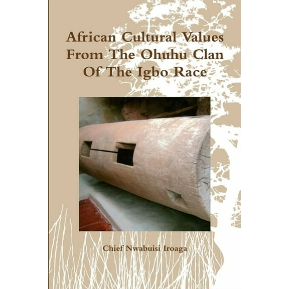 African Cultural Values From The Ohuhu Clan Of The Igbo Race, (Paperback)