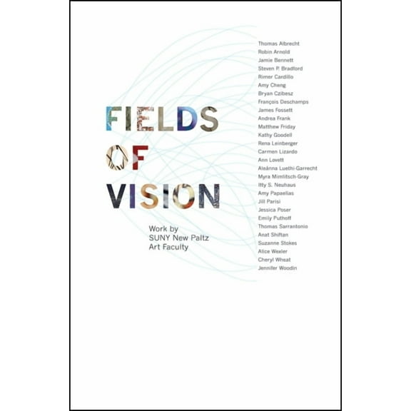Samuel Dorsky Museum of Art Fields of Vision: Work by SUNY New Paltz Art Faculty, (Paperback)