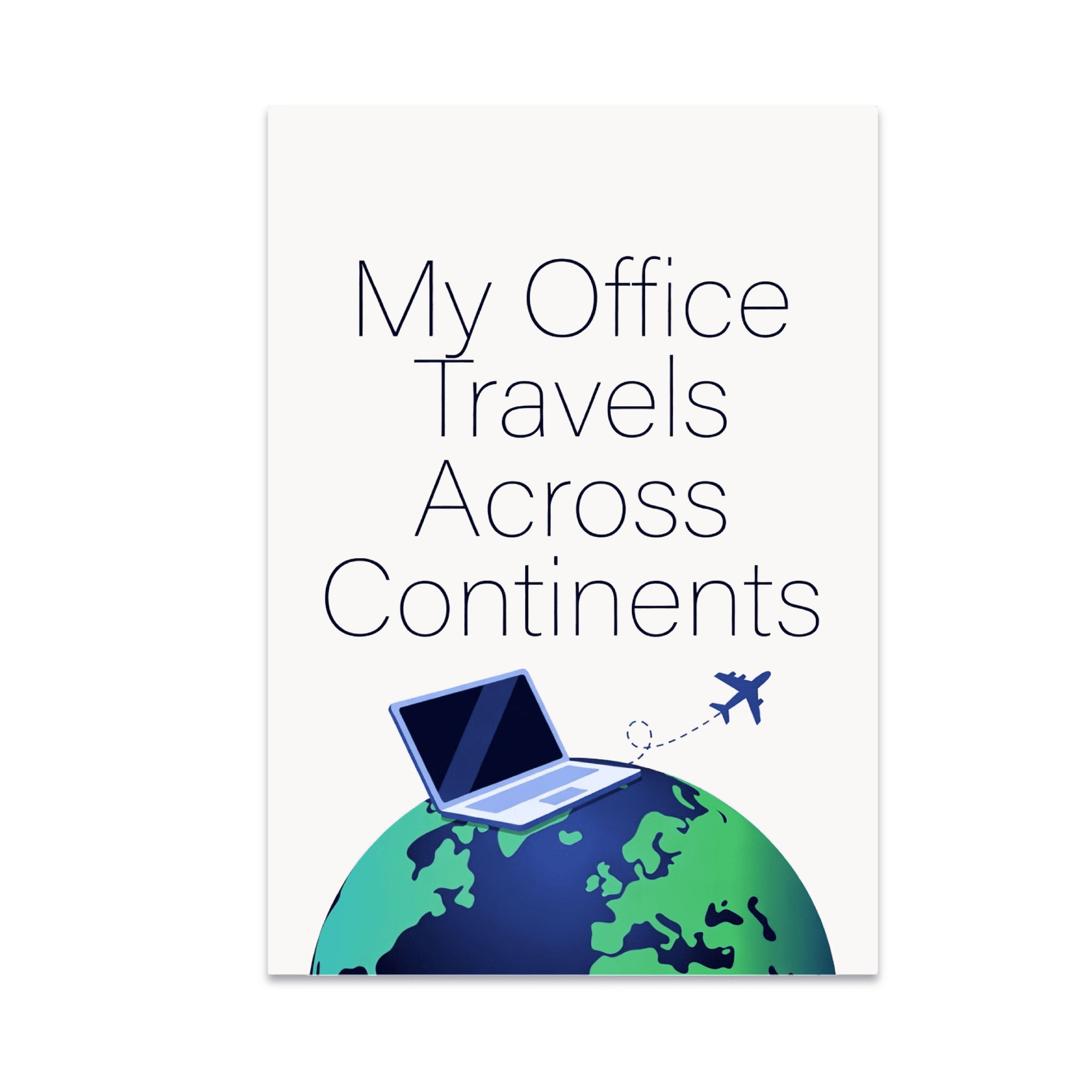 My Office Travels Across Continents - Digital Nomad - 13x19 Poster Print
