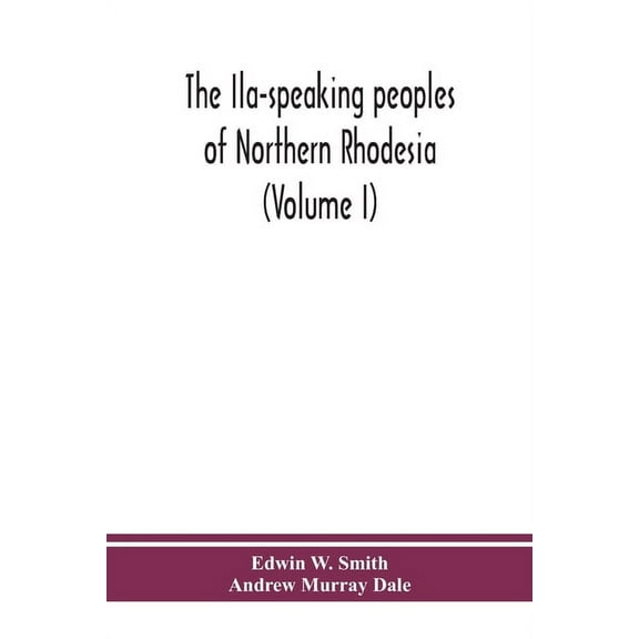 The Ila-speaking peoples of Northern Rhodesia (Volume I), (Paperback)