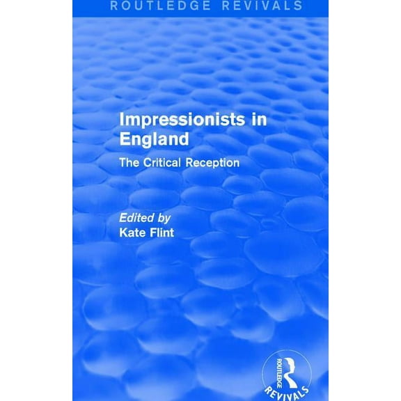 Impressionists in England (Routledge Revivals): The Critical Reception, (Paperback)