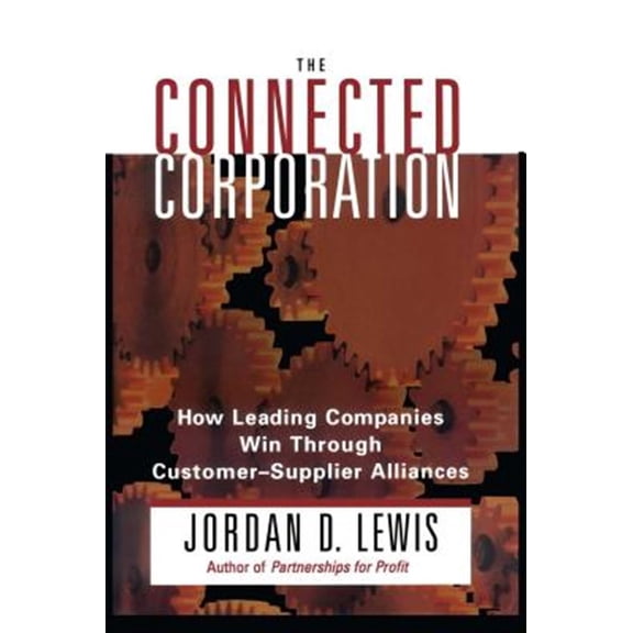 Pre-Owned Connected Corporation : How Leading Companies Manage Customer-Supplier Alliances (Paperback)