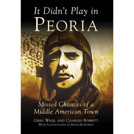 ISBN 9780738525709 product image for It Didn't Play in Peoria: Missed Chances of a Middle American Town | upcitemdb.com