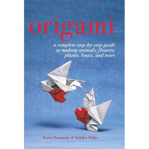 Origami: A Complete Step-By-Step Guide to Making Animals, Flowers, Planes, Boats, and More, (Paperback)