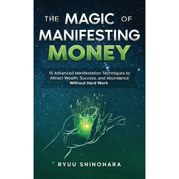 Law of Attraction The Magic of Manifesting Money: 15 Advanced Manifestation Techniques to Attract Wealth, Success, and Abundance Without H, Book 2, (Paperback)