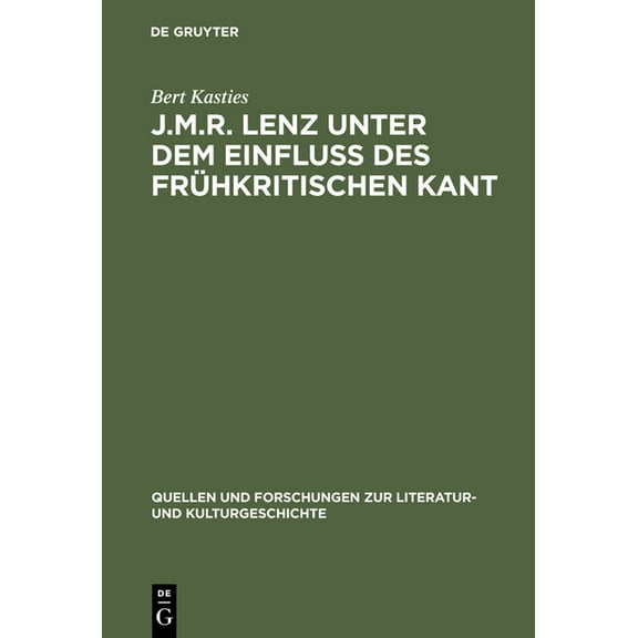 Quellen Und Forschungen Zur Literatur- U J.M.R. Lenz unter dem EinfluÃ des frÃ¼hkritischen Kant, Book 23, (Hardcover)