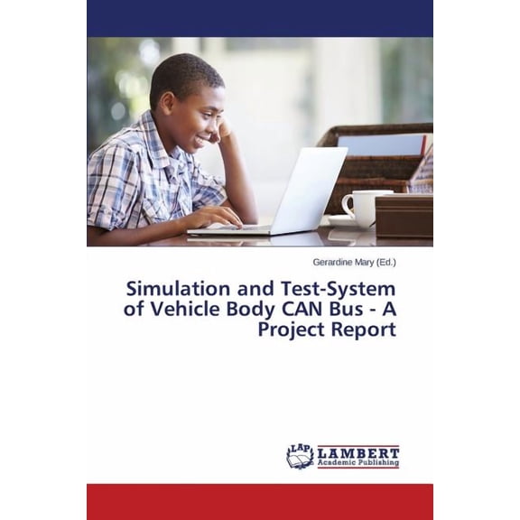 Simulation and Test-System of Vehicle Body CAN Bus - A Project Report (Paperback)