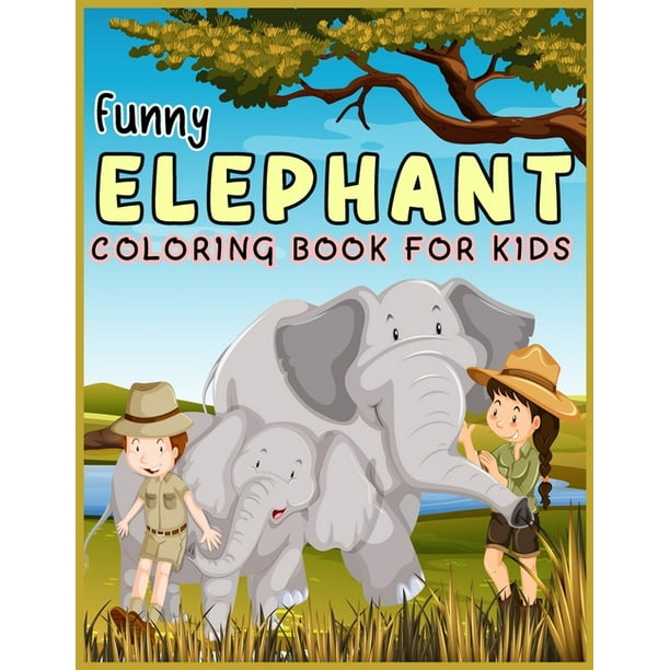 Download Funny Elephant Coloring Book For Kids Elephant Coloring Book A Unique Collection Of Coloring Pages Elephant Coloring Book 2019 20 Paperback Walmart Com Walmart Com