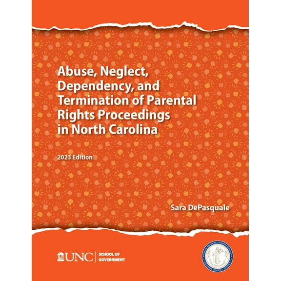 Abuse, Neglect, Dependency, and Termination of Parental Rights in North Carolina: 2023 Edition, (Paperback)
