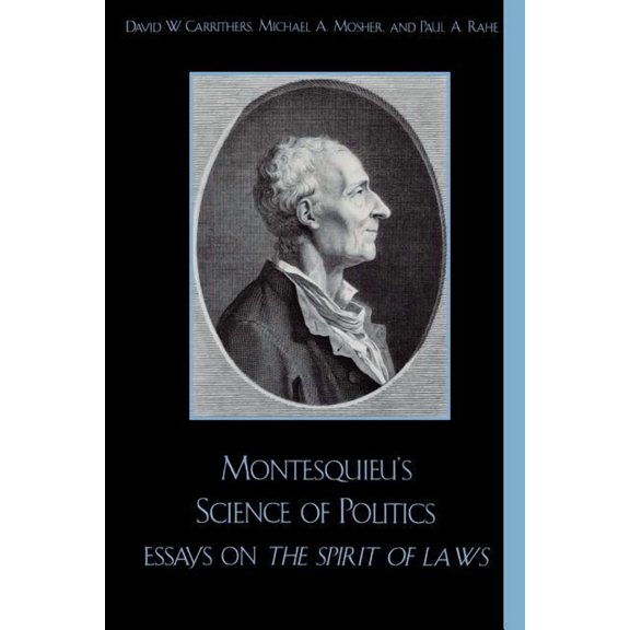 Montesquieu's Science of Politics: Essays on the Spirit of Laws, (Paperback)