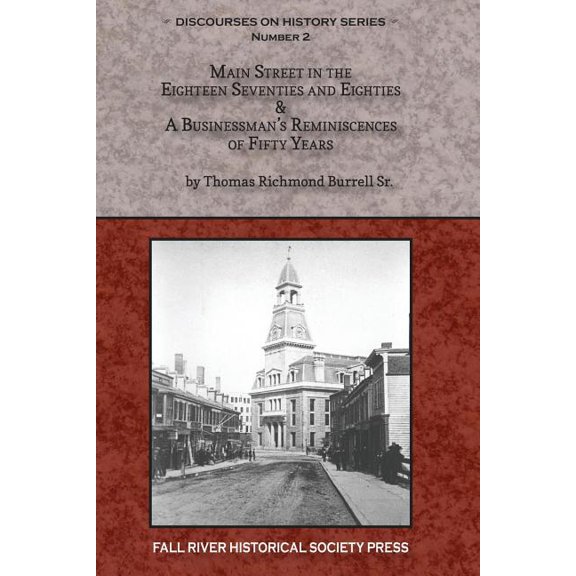 Discourses on History Main Street in the Eighteen Seventies and Eighties & A Businessman's Reminiscences of Fifty Years, Book 2, (Paperback)