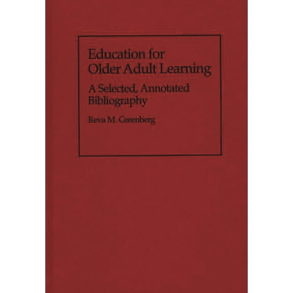 Bibliographies and Indexes in Gerontolog Education for Older Adult Learning: A Selected, Annotated Bibliography, (Hardcover)