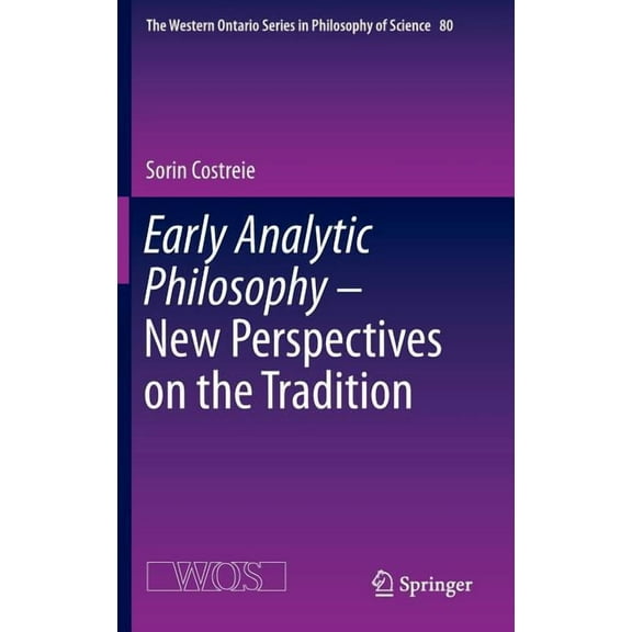 The Western Ontario Philosophy of Scienc Early Analytic Philosophy - New Perspectives on the Tradition, Book 80, (Hardcover)