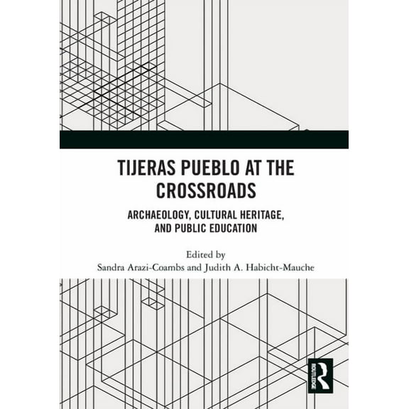 Tijeras Pueblo at the Crossroads: Archaeology, Cultural Heritage, and Public Education, (Paperback)