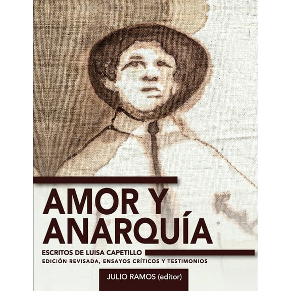 Amor y anarquía: escritos de Luisa Capetillo (edición revisada, ensayos críticos y testimonios), (Paperback)