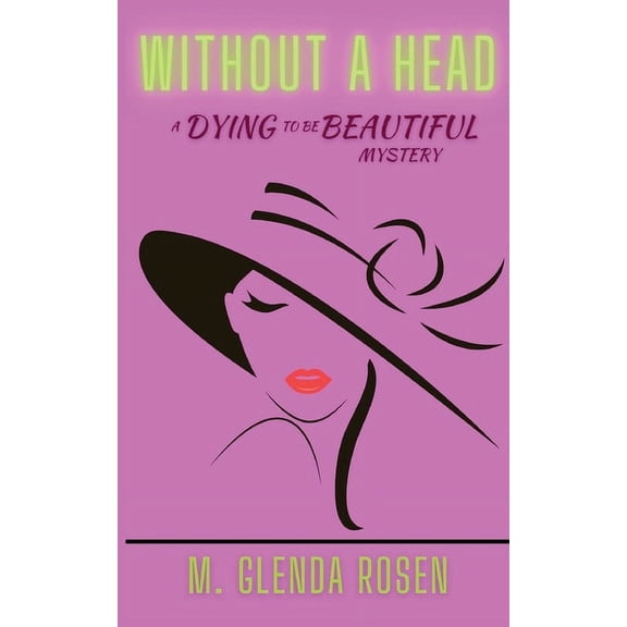 Dying to Be Beautiful Without a Head: A Dying to Be Beautiful Mystery, Book 1, (Paperback)