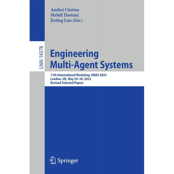 Engineering Multi-Agent Systems: 11th International Workshop, Emas 2023, London, Uk, May 29-30, 2023, Revised Selected P, (Paperback)