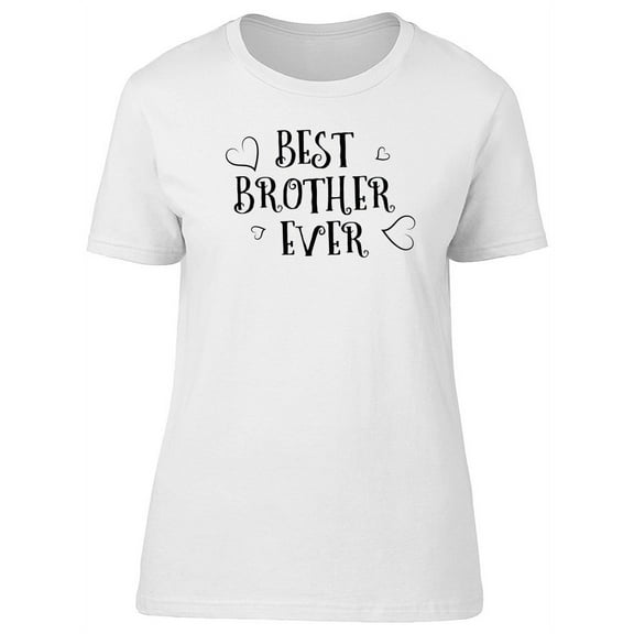 Best Brother Ever Love Quote T-Shirt Women -Image by Shutterstock, Female Large