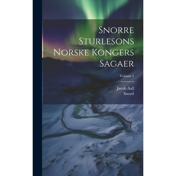 Snorre Sturlesons Norske Kongers Sagaer; Volume 1 (Hardcover)