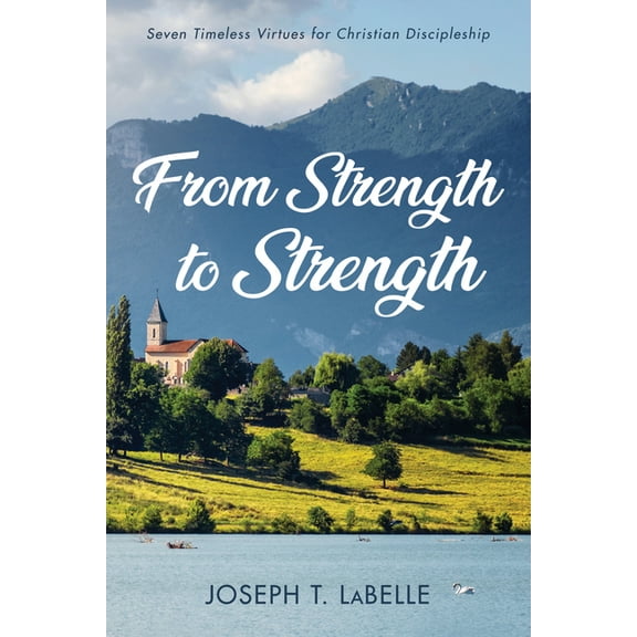 From Strength to Strength: Seven Timeless Virtues for Christian Discipleship, (Paperback)