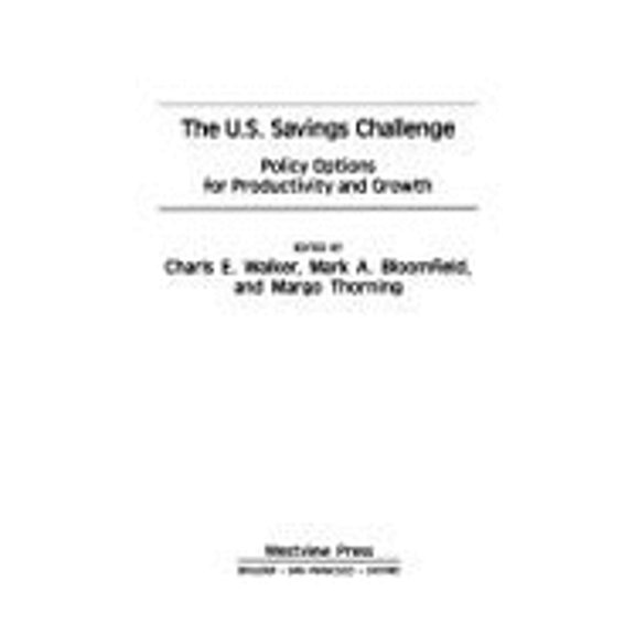 Pre-Owned The U.s. Savings Challenge: Policy Options For Productivity And Growth (Hardcover) by Charls E. Walker, Mark A Bloomfield