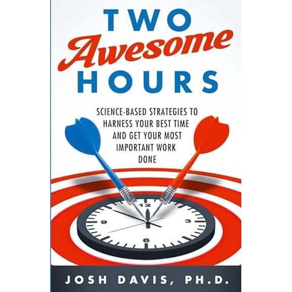 Pre-Owned Two Awesome Hours: Science-Based Strategies to Harness Your Best Time and Get Your Most Important Work Done (Paperback) 0062326120 9780062326126