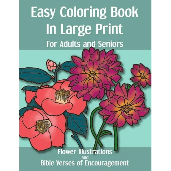 Easy Coloring Book in Large Print for Adults and Seniors: Flower Illustrations and Bible Verses of Encouragement: With Bold Thick Outline - Great for Low Visions and Relaxation, (Paperback)