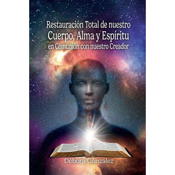 Restauración Total de nuestro Cuerpo, Alma y EspÃritu en Comunión con nuestro Creador, (Paperback)