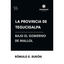 La provincia de Tegucigalpa bajo el gobierno de Mallol, (Paperback)