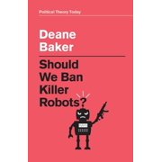 Political Theory Today Should We Ban Killer Robots?, (Hardcover)