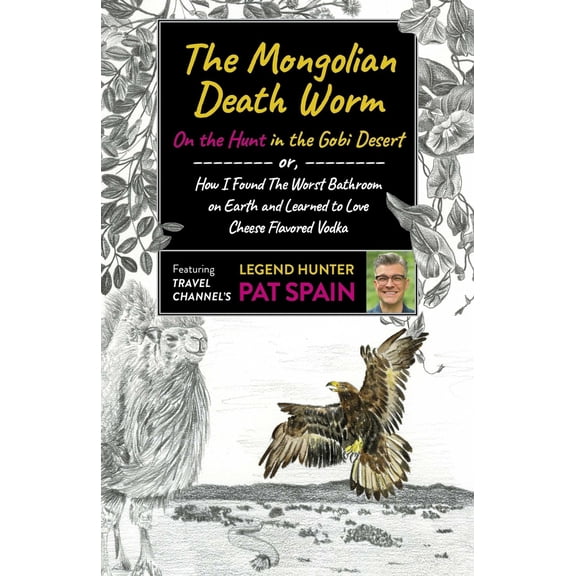 Pre-Owned The Mongolian Death Worm: On the Hunt in the Gobi Desert: Or, How I Found the Worst Bathroom on Earth and Learned to Love Cheese Flavored Vodka (Paperback) 1789046505 9781789046502