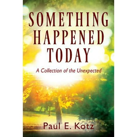 - Something Happened Today : A Collection of the Unexpected