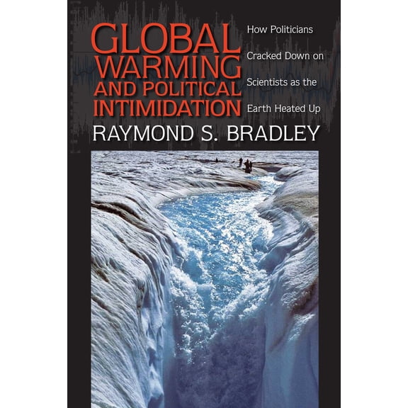 Pre-Owned Global Warming and Political Intimidation: How Politicians Cracked Down on Scientists as the Earth Heated Up (Paperback) 1558498699 9781558498693