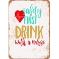 thumbnail image 1 of 8x12 Inch METAL SIGN - Safety First Drink With A Nurse - Vintage Look, 1 of 4
