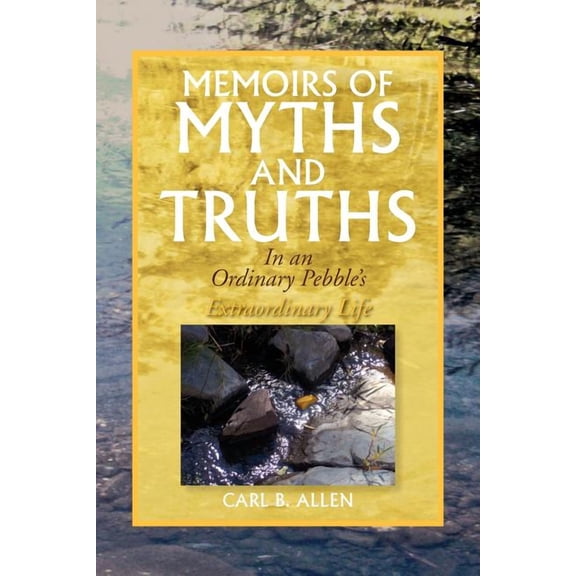 Memoirs of Myths and Truths : In an Ordinary Pebble's Extraordinary Life