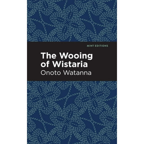 Mint Editions (Voices from Api) The Wooing of Wistaria, (Paperback)