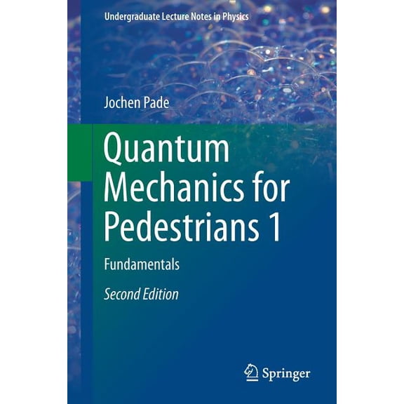 Undergraduate Lecture Notes in Physics Quantum Mechanics for Pedestrians 1: Fundamentals, (Paperback)