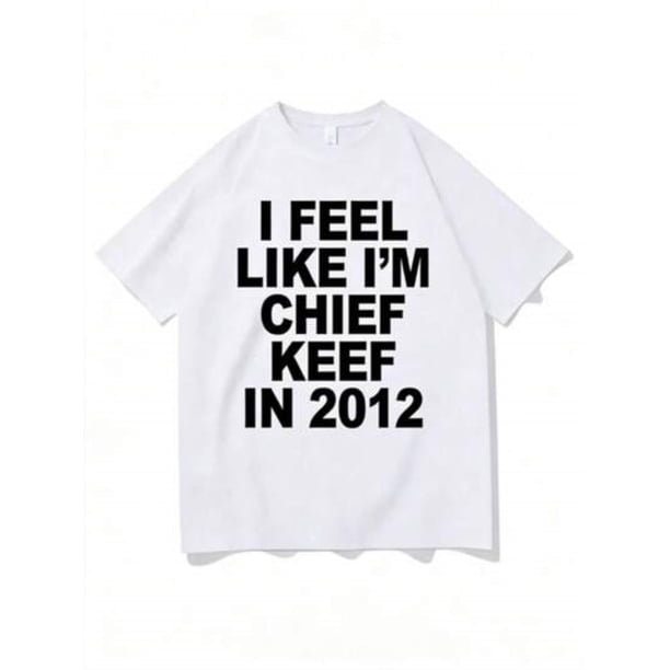 Camiseta con estampado gráfico "Me siento como el Jefe Keef en 2012", divertida camiseta de rap con meme, camisetas extragrandes de hip hop para hombre, camisetas de algodón para hombre.