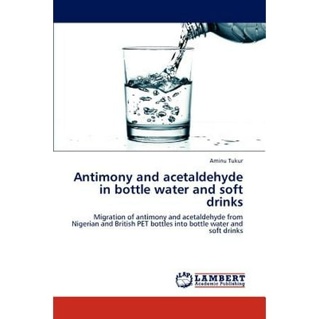 Antimony and Acetaldehyde in Bottle Water and Soft (What's The Best Bottled Water To Drink)