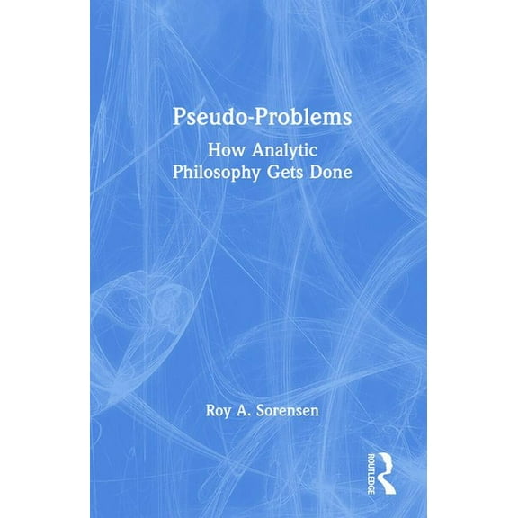 Pseudo-Problems: How Analytic Philosophy Gets Done, (Paperback)