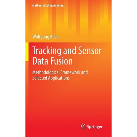 Mathematical Engineering Tracking and Sensor Data Fusion: Methodological Framework and Selected Applications, (Hardcover)