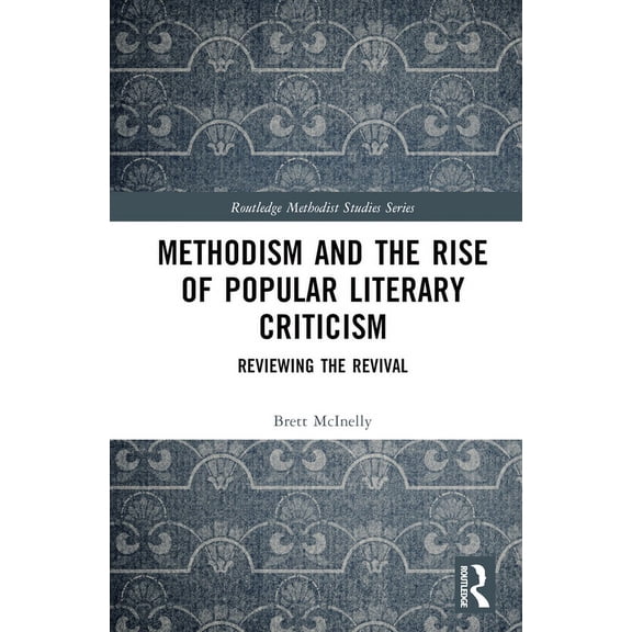 Routledge Methodist Studies Methodism and the Rise of Popular Literary Criticism: Reviewing the Revival, (Hardcover)