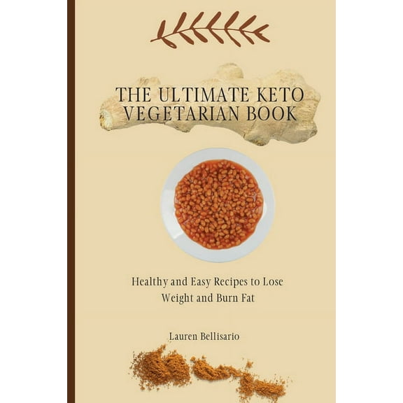 The Ultimate Keto Vegetarian Book: Healthy and Easy Recipes to Lose Weight and Burn Fat, (Paperback)